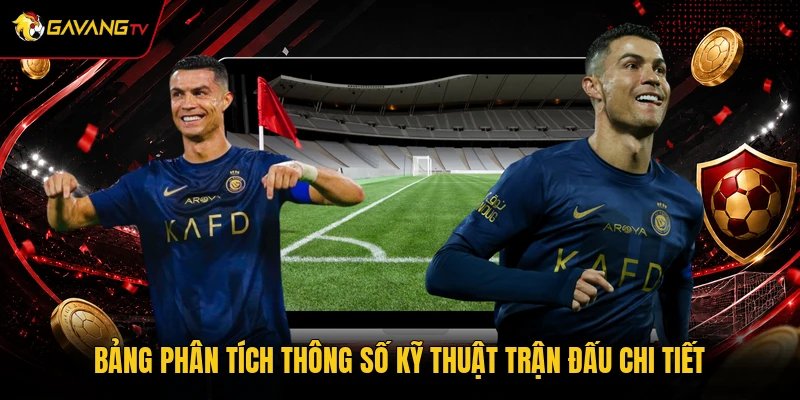 Bảng phân tích thông số kỹ thuật trận đấu chi tiết