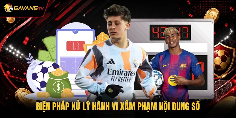 Biện pháp xử lý hành vi xâm phạm nội dung số
