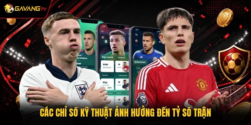 Các chỉ số kỹ thuật ảnh hưởng đến tỷ số trận