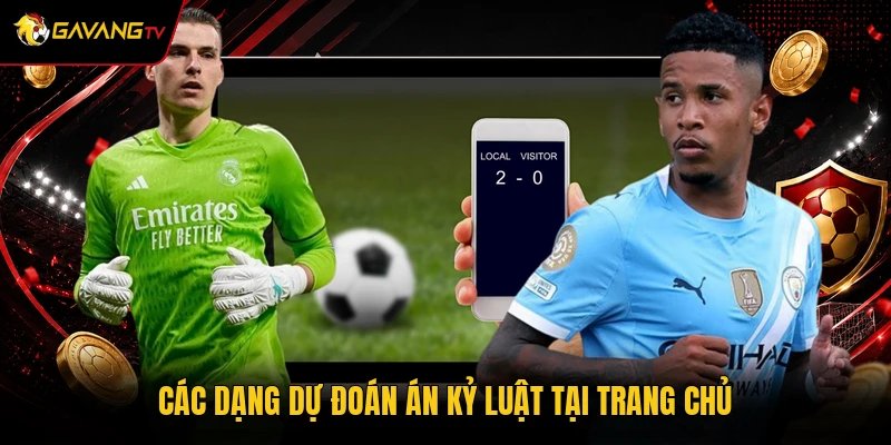 Các dạng dự đoán án kỷ luật tại trang chủ