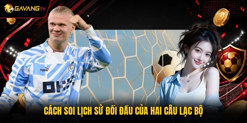 Cách soi lịch sử đối đầu của hai câu lạc bộ