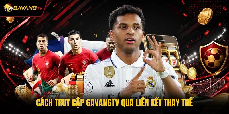Cách truy cập GavangTV qua liên kết thay thế