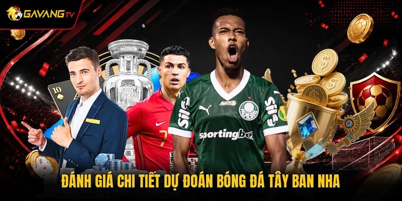 Đánh giá chi tiết dự đoán bóng đá Tây Ban Nha
