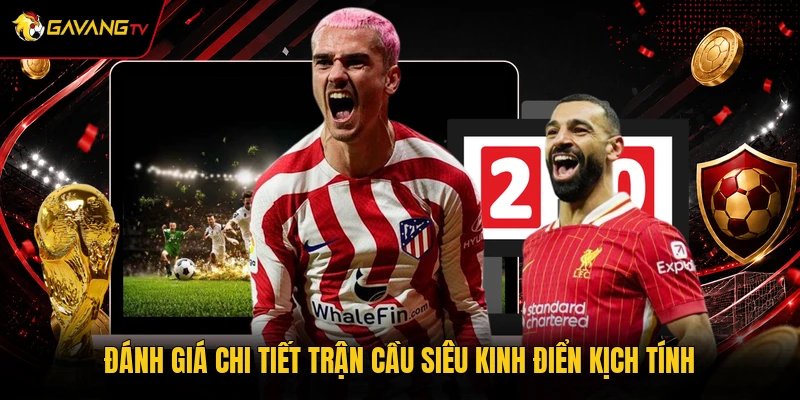 Đánh giá chi tiết trận cầu siêu kinh điển kịch tính