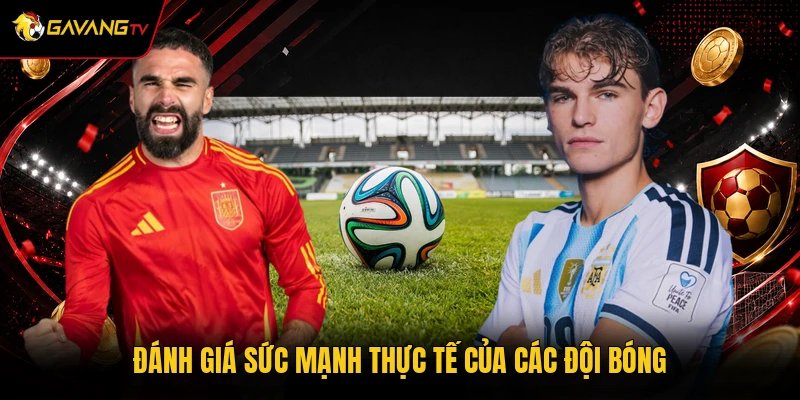 Đánh giá sức mạnh thực tế của các đội bóng