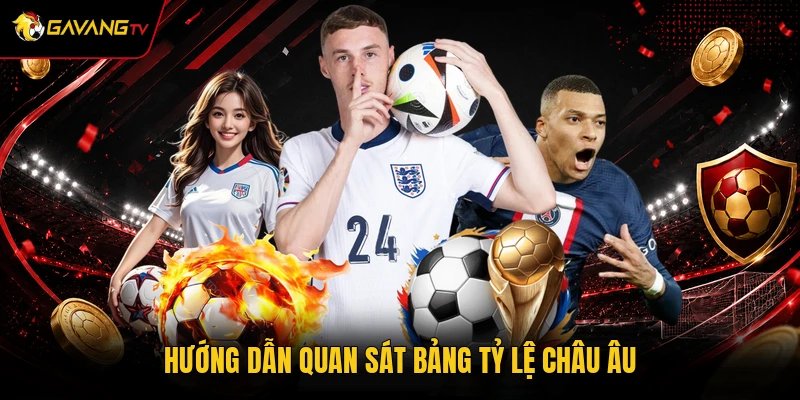 Hướng dẫn quan sát bảng tỷ lệ Châu Âu