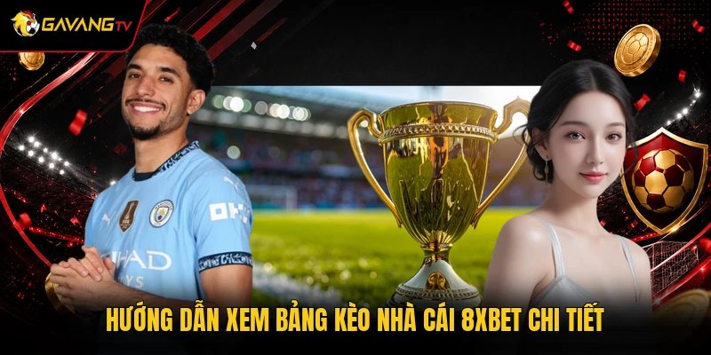 Hướng dẫn xem bảng kèo nhà cái 8xbet chi tiết