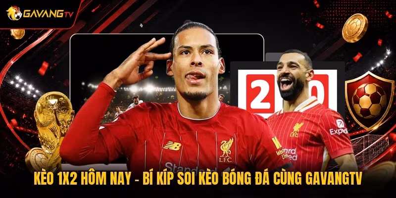 Kèo 1×2 Hôm Nay – Bí Kíp Soi Kèo Bóng Đá Cùng GavangTV