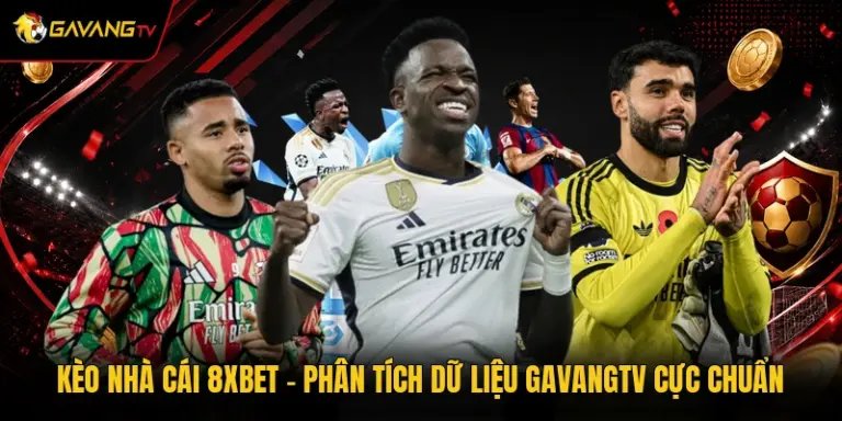Kèo Nhà Cái 8xbet - Phân Tích Dữ Liệu GavangTV Cực Chuẩn