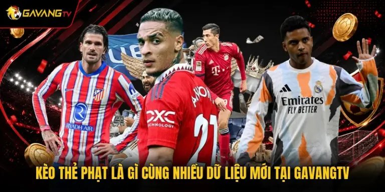 Kèo Thẻ Phạt Là Gì Cùng Nhiều Dữ Liệu Mới Tại GavangTV