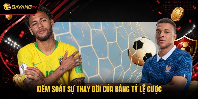 Kiểm soát sự thay đổi của bảng tỷ lệ cược