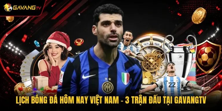 Lịch Bóng Đá Hôm Nay Việt Nam - 3 Trận Đấu Tại GavangTV