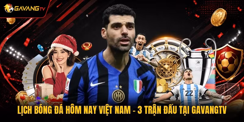 Lịch Bóng Đá Hôm Nay Việt Nam – 3 Trận Đấu Tại GavangTV
