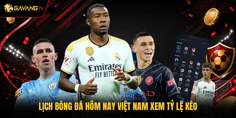Lịch bóng đá hôm nay Việt Nam xem tỷ lệ kèo