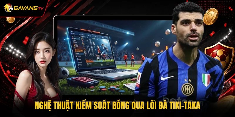 Nghệ thuật kiểm soát bóng qua lối đá Tiki-taka