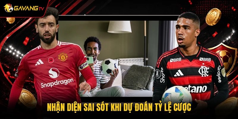 Nhận diện sai sót khi dự đoán tỷ lệ cược