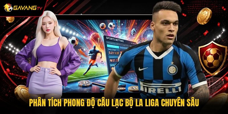 Phân tích phong độ câu lạc bộ La Liga chuyên sâu