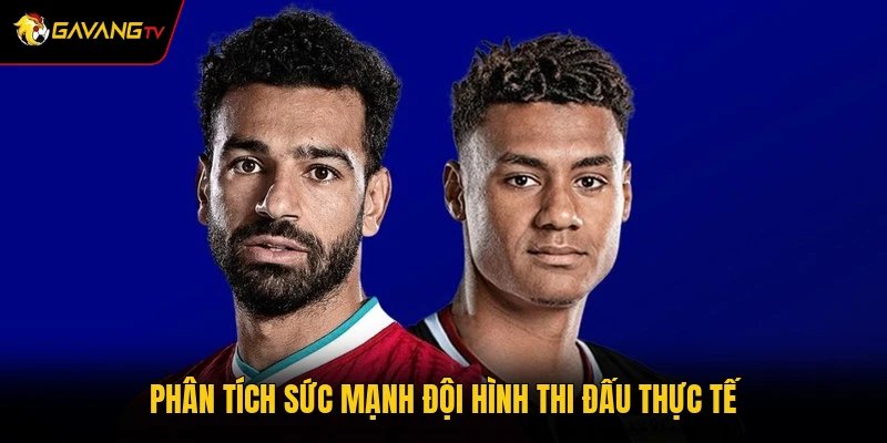 Phân tích sức mạnh đội hình thi đấu thực tế