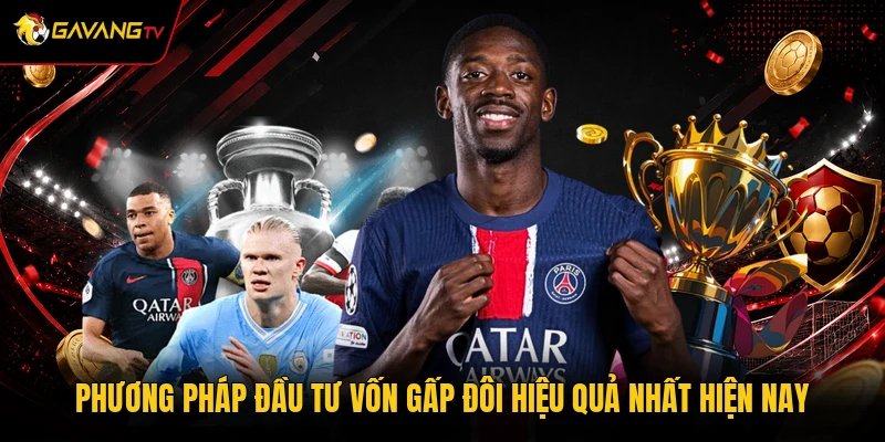 Phương pháp đầu tư vốn gấp đôi hiệu quả nhất hiện nay