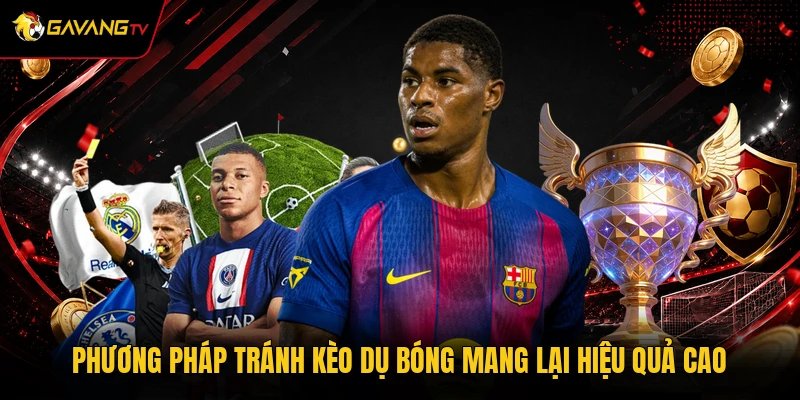Phương pháp tránh kèo dụ bóng mang lại hiệu quả cao