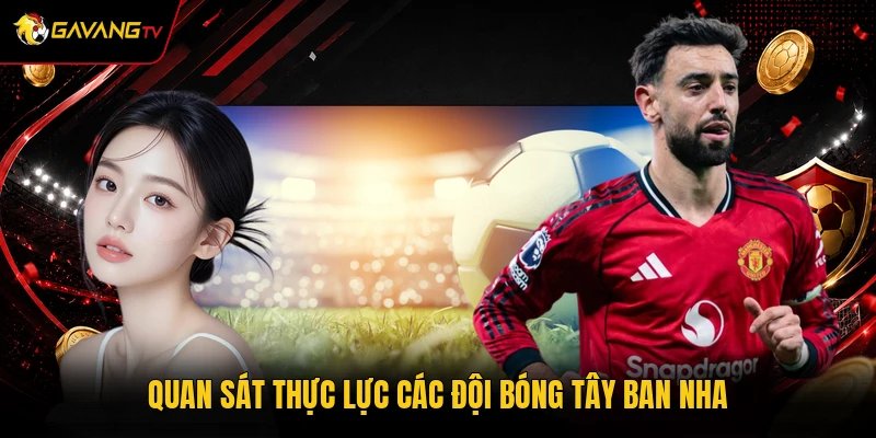 Quan sát thực lực các đội bóng Tây Ban Nha