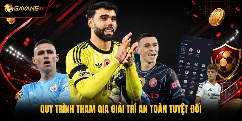 Quy trình tham gia giải trí an toàn tuyệt đối