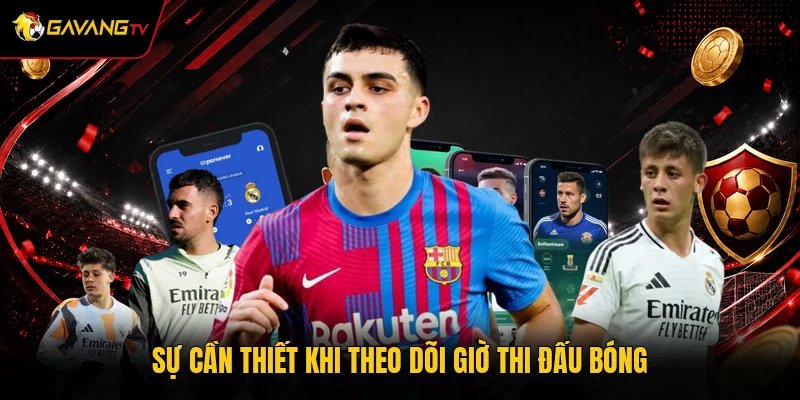 Sự cần thiết khi theo dõi giờ thi đấu bóng