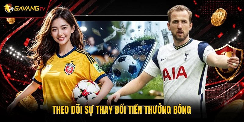 Theo dõi sự thay đổi tiền thưởng bóng