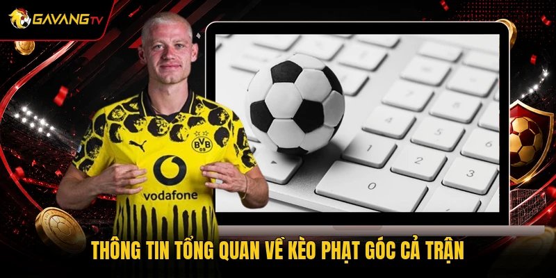 Thông tin tổng quan về kèo phạt góc cả trận