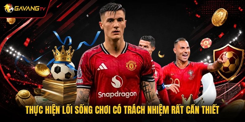 Thực hiện lối sống chơi có trách nhiệm rất cần thiết