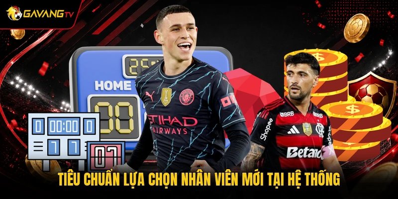 Tiêu chuẩn lựa chọn nhân viên mới tại hệ thống