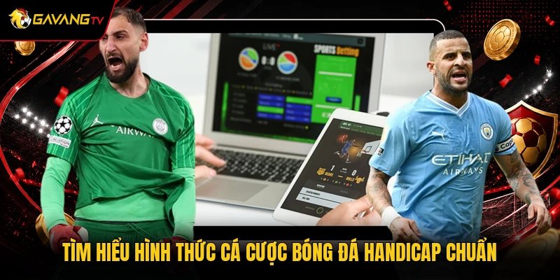 Tìm hiểu hình thức cá cược bóng đá Handicap chuẩn