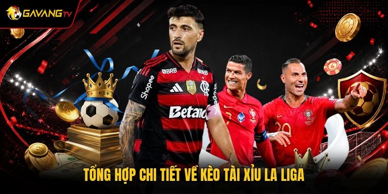 Tổng hợp chi tiết về kèo tài xỉu La Liga