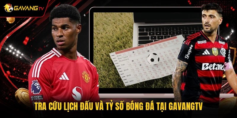 Tra cứu lịch đấu và tỷ số bóng đá tại GavangTV