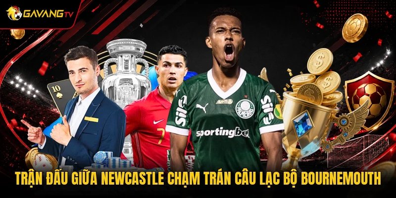Trận đấu giữa Newcastle chạm trán câu lạc bộ Bournemouth