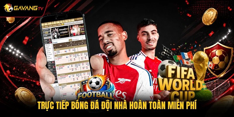 Trực tiếp bóng đá đội nhà hoàn toàn miễn phí