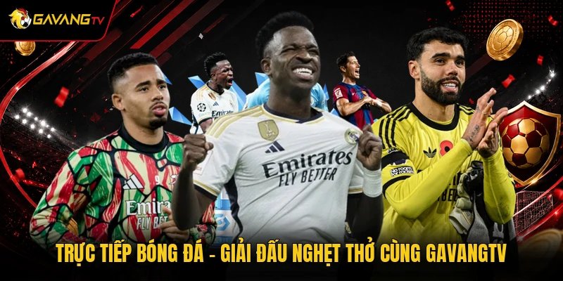 Trực Tiếp Bóng Đá - Giải Đấu Nghẹt Thở Cùng GavangTV
