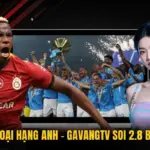 Trực Tiếp Ngoại hạng Anh - GavangTV Soi 2.8 Bàn Mỗi Trận