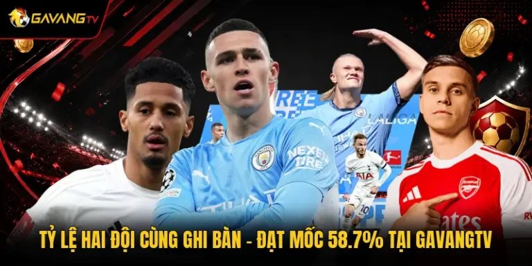 Tỷ Lệ Hai Đội Cùng Ghi Bàn - Đạt Mốc 58.7% Tại GavangTV
