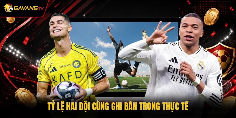 Tỷ lệ hai đội cùng ghi bàn trong thực tế