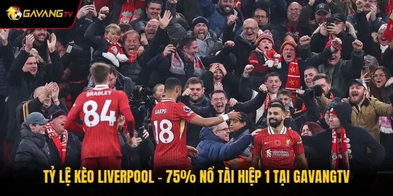 Tỷ Lệ Kèo Liverpool - 75% Nổ Tài Hiệp 1 Tại GavangTV